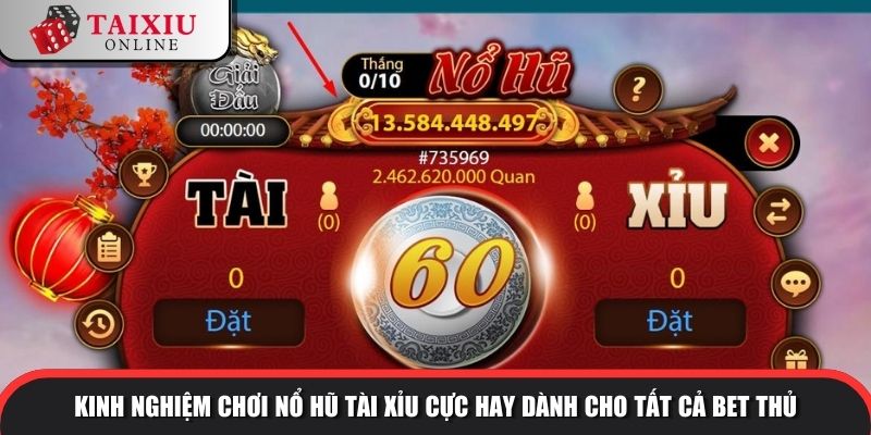 Kinh nghiệm chơi nổ hũ tài xỉu cực hay dành cho tất cả bet thủ