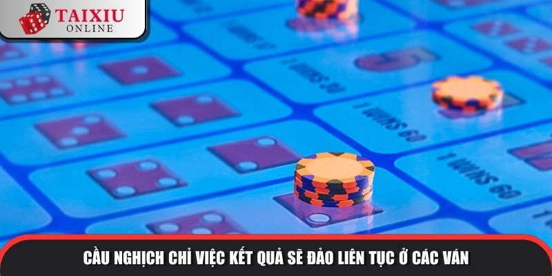 Cầu nghịch chỉ việc kết quả sẽ đảo liên tục ở các ván