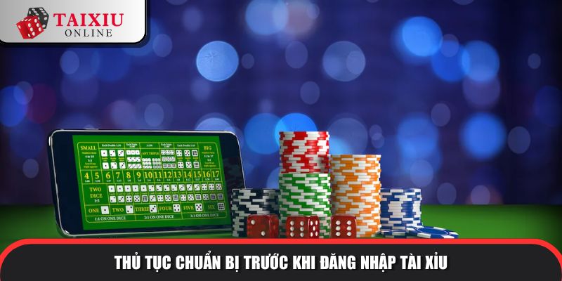 dang nhap tai xiu 1 162 Thủ tục chuẩn bị trước khi đăng nhập tài xỉu