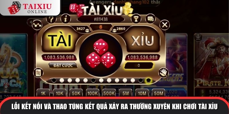 lo hong game tai xiu 1 1025 Lỗi kết nối và thao túng kết quả xảy ra thường xuyên khi chơi tài xỉu