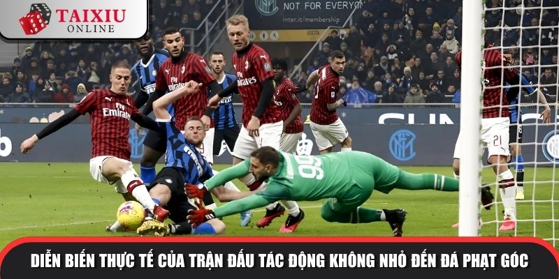 tai xiu phat goc 3 1103 Diễn biến thực tế của trận đấu tác động không nhỏ đến đá phạt góc